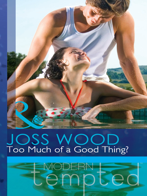 Title details for Too Much of a Good Thing? by Joss Wood - Available